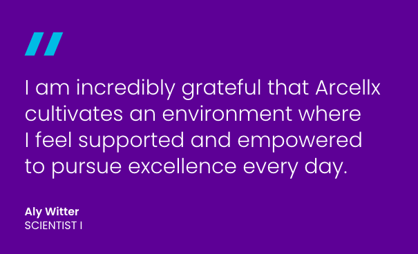 I am incredibly grateful that arcellx cultivates an environment where I feel supported and empowered to pursue excellence every day